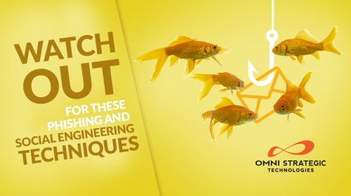 Ad-18-1200x628 Blog 2.png Graphic by Omni Strategic Technologies featuring the text 'WATCH OUT for these Phishing and Social Engineering Techniques' on a yellow background, with illustrations of orange fish swimming towards a hook.