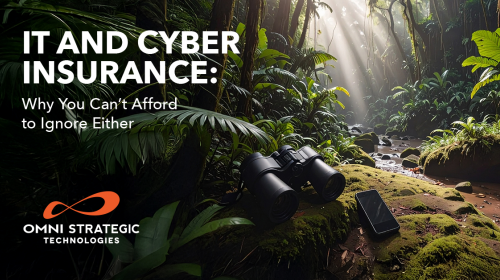 Ad-15-1200x628 Blog 2.png Promotional image for Omni Strategic Technologies featuring a lush jungle scene with a pair of binoculars and a smartphone on the ground. Text reads: 'IT and Cyber Insurance: Why You Can't Afford to Ignore Either.'