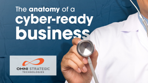 Ad 14-1200x627 Blog 1.png An image titled 'The anatomy of a cyber-ready business', featuring a person in a white shirt holding a stethoscope against a blue background, with the logo of Omni Strategic Technologies displayed.