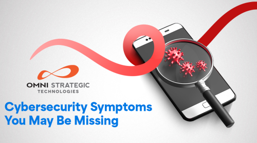 Promotional graphic for Omni Strategic Technologies featuring a smartphone with a magnifying glass highlighting viruses, along with the text 'Cybersecurity Symptoms You May Be Missing' against a grey background.